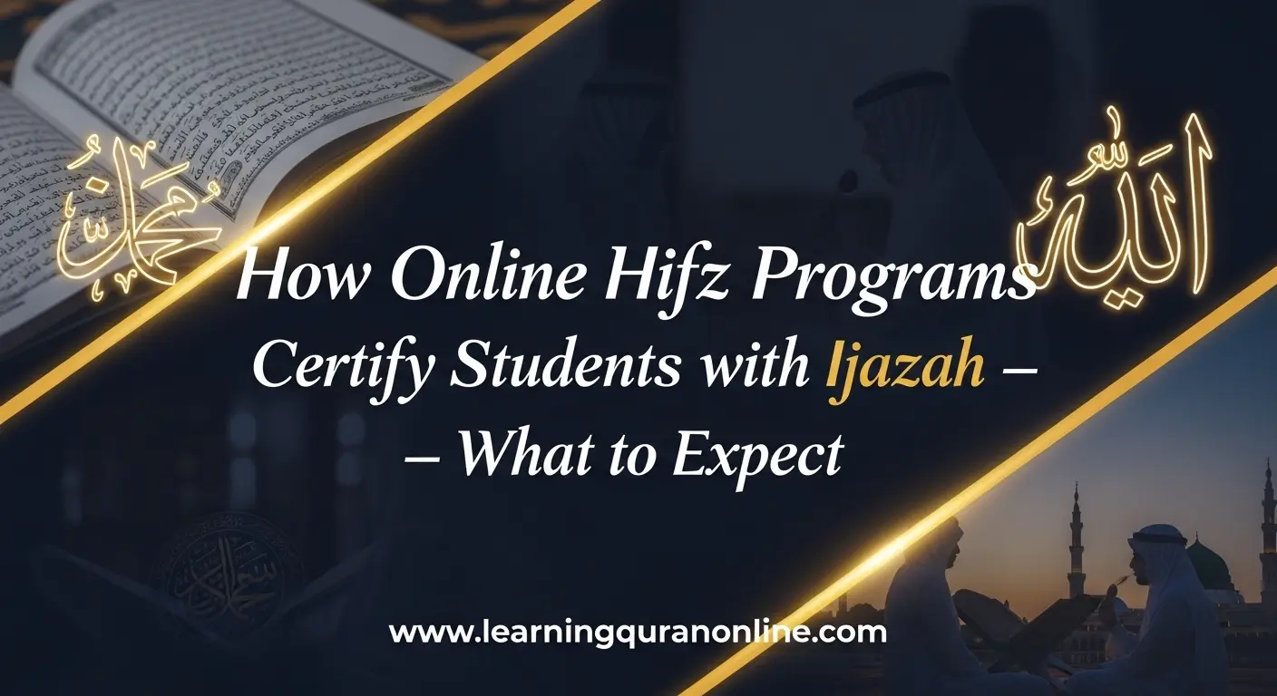 How Online Hifz Programs Certify Students with Ijazah — What to Expect