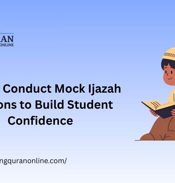 How to Conduct Mock Ijazah Sessions to Build Student Confidence