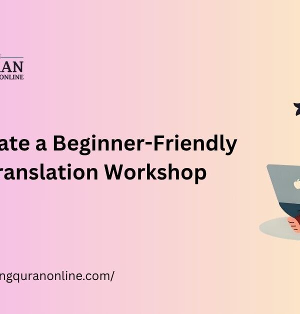 How to Create a Beginner-Friendly Quran Translation Workshop