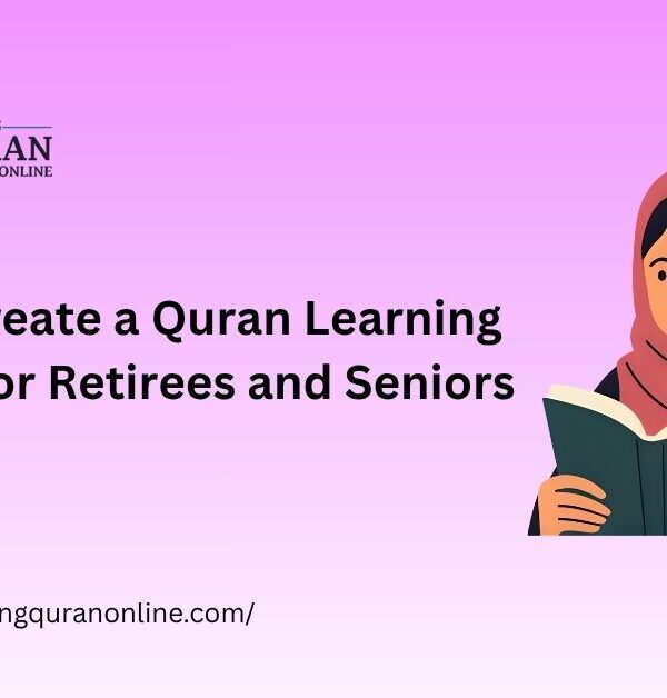 How to Create a Quran Learning Program for Retirees and Seniors