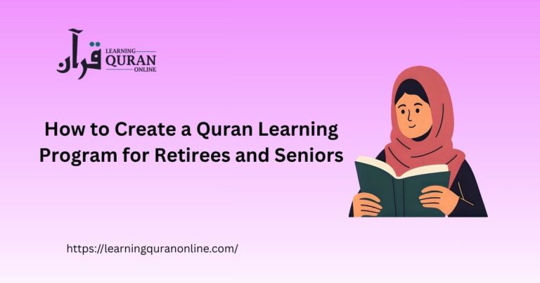 How to Create a Quran Learning Program for Retirees and Seniors