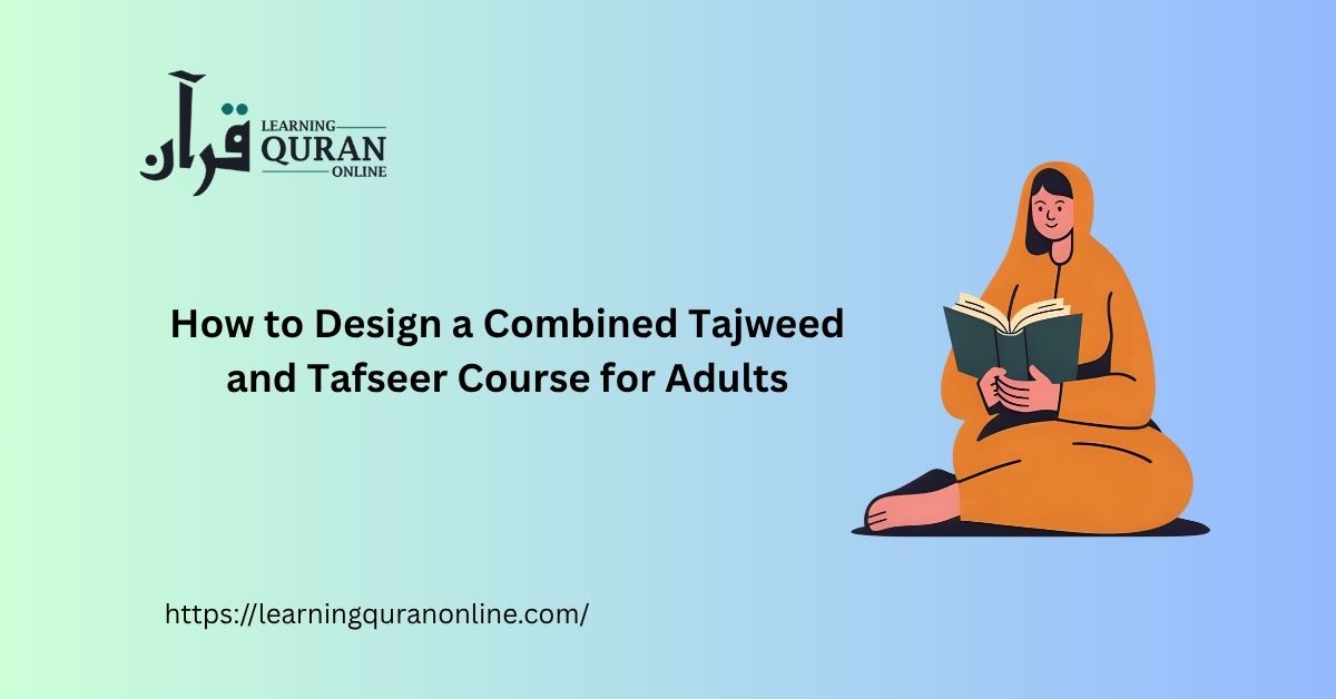 How to Design a Combined Tajweed and Tafseer Course for Adults