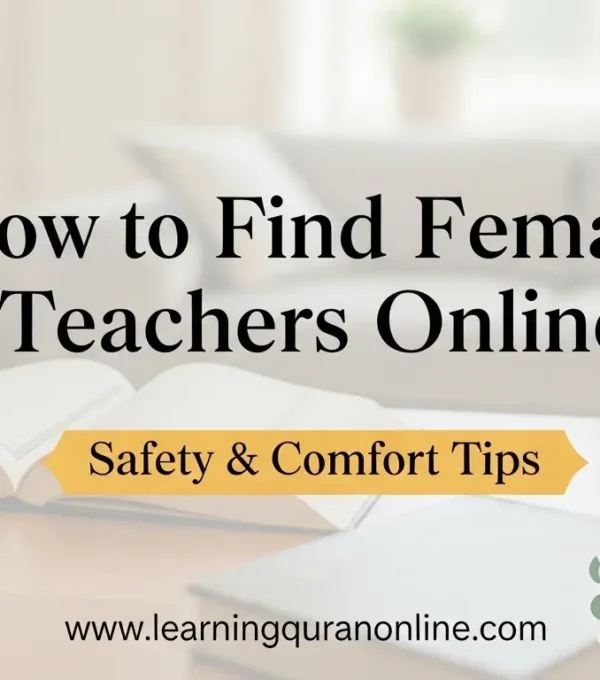 How to Find Female Quran Teachers Online: Safety & Comfort Tips