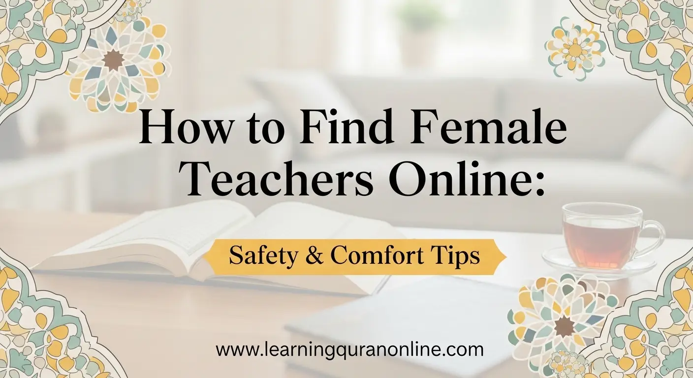 How to Find Female Quran Teachers Online: Safety & Comfort Tips