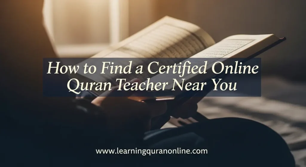How to Find a Certified Online Quran Teacher Near You