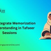 How to Integrate Memorization with Understanding in Tafseer Sessions