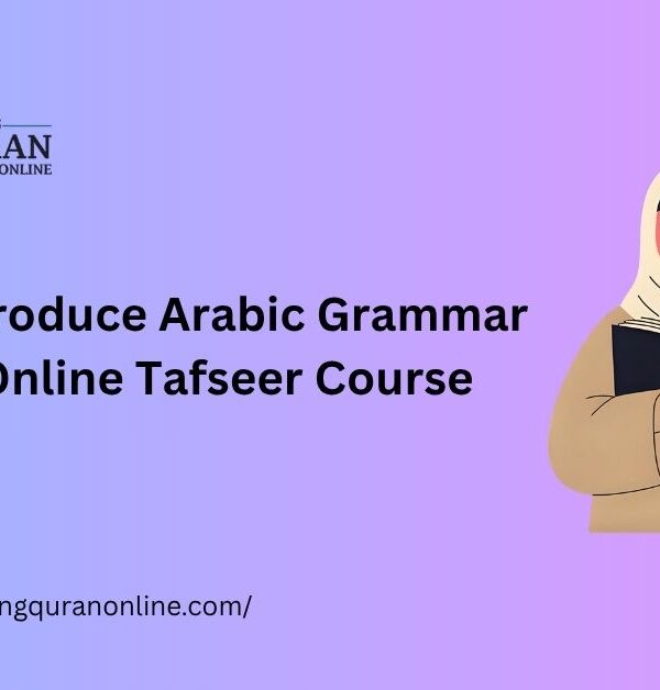 How to Introduce Arabic Grammar into an Online Tafseer Course