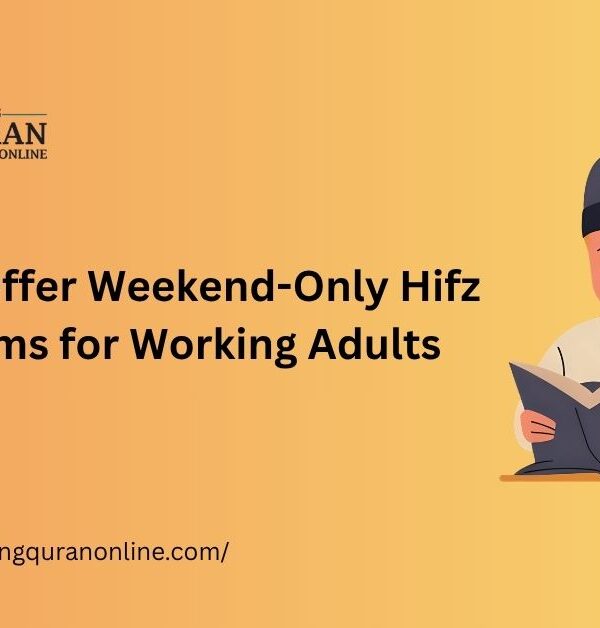 How to Offer Weekend-Only Hifz Programs for Working Adults
