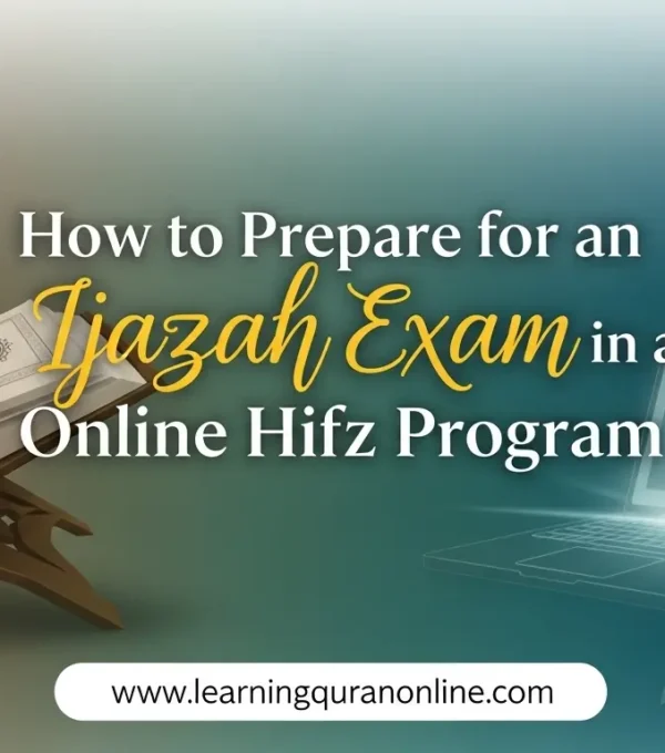 How to Prepare for an Ijazah Exam in an Online Hifz Program