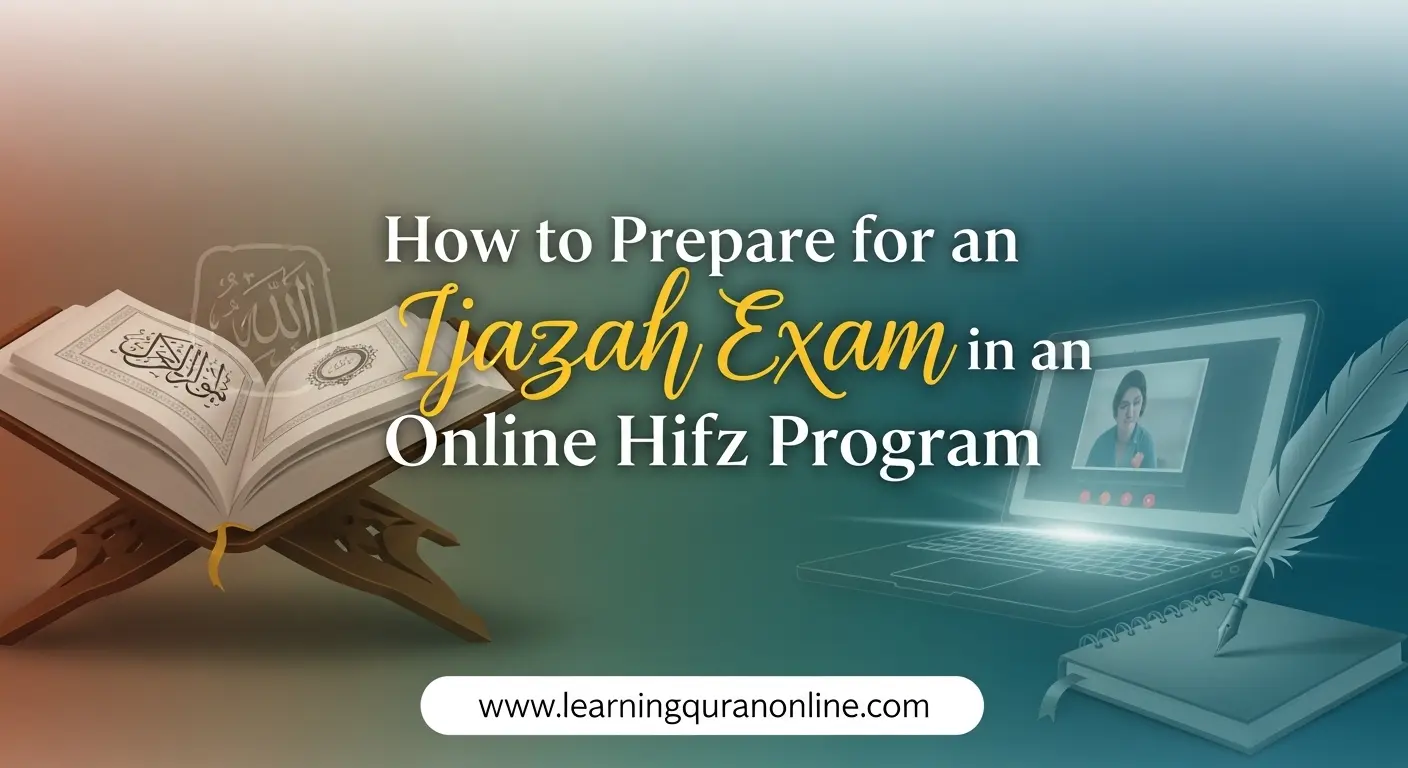 How to Prepare for an Ijazah Exam in an Online Hifz Program