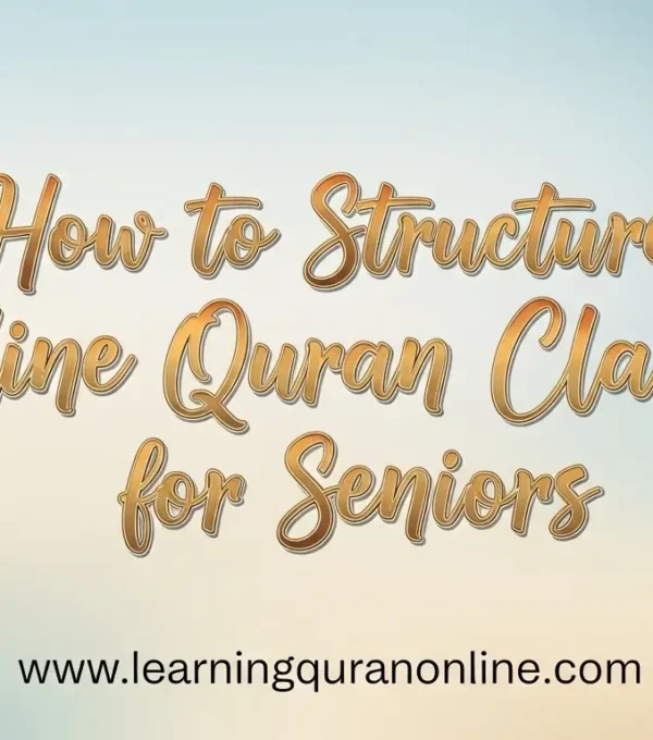 How to Structure Online Quran Classes for Seniors