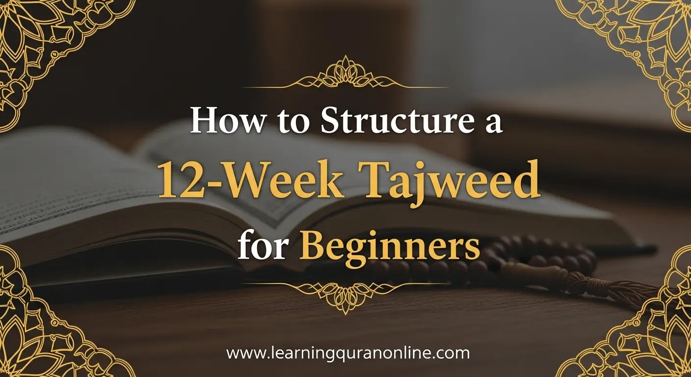 How to Structure a 12-Week Tajweed Course for Beginners