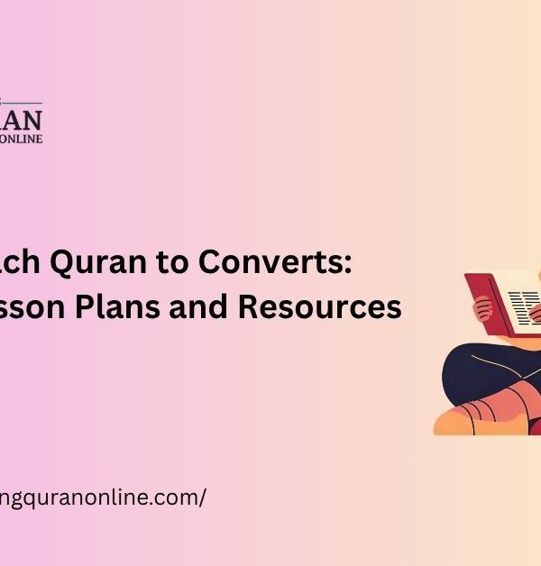How to Teach Quran to Converts: Respectful Lesson Plans and Resources