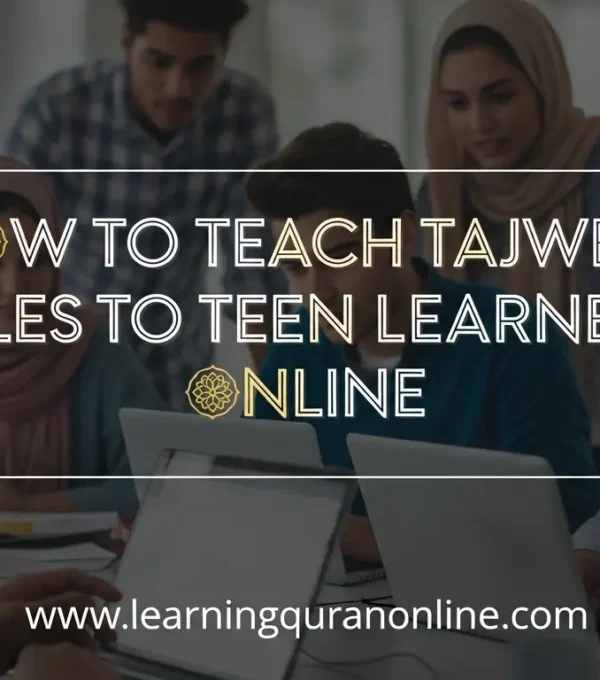 How to Teach Tajweed Rules to Teen Learners Online
