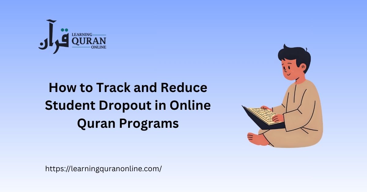 How to Track and Reduce Student Dropout in Online Quran Programs