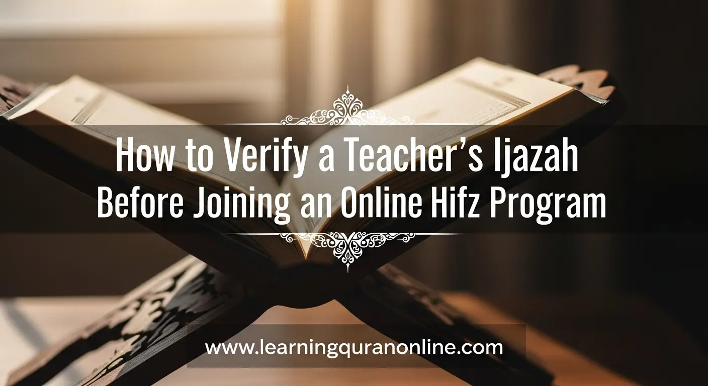 How to Verify a Teacher’s Ijazah Before Joining an Online Hifz Program