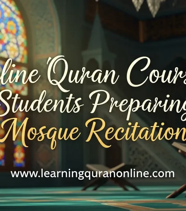 Online Quran Courses for Students Preparing for Mosque Recitation