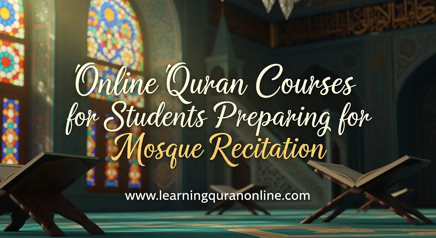 Online Quran Courses for Students Preparing for Mosque Recitation