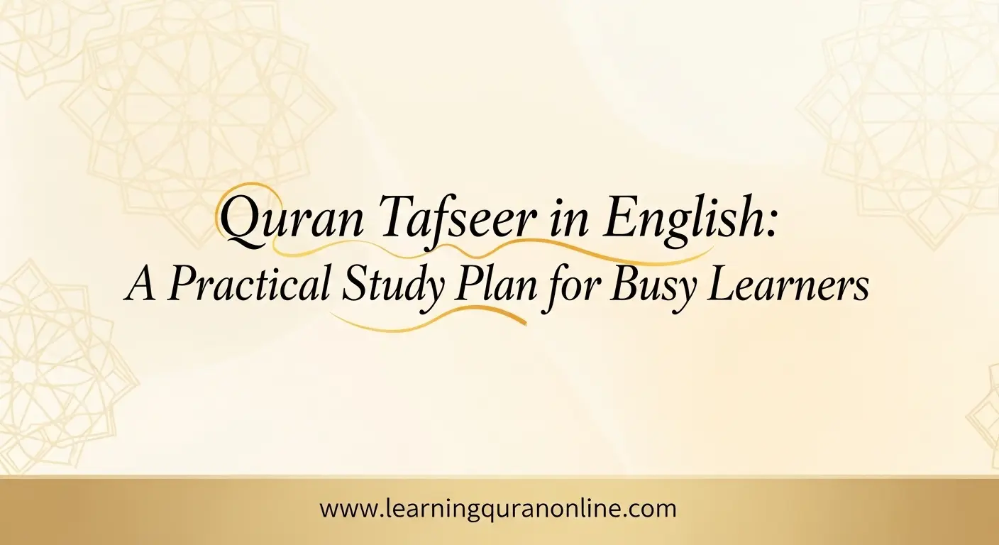 Quran Tafseer in English: A Practical Study Plan for Busy Learners