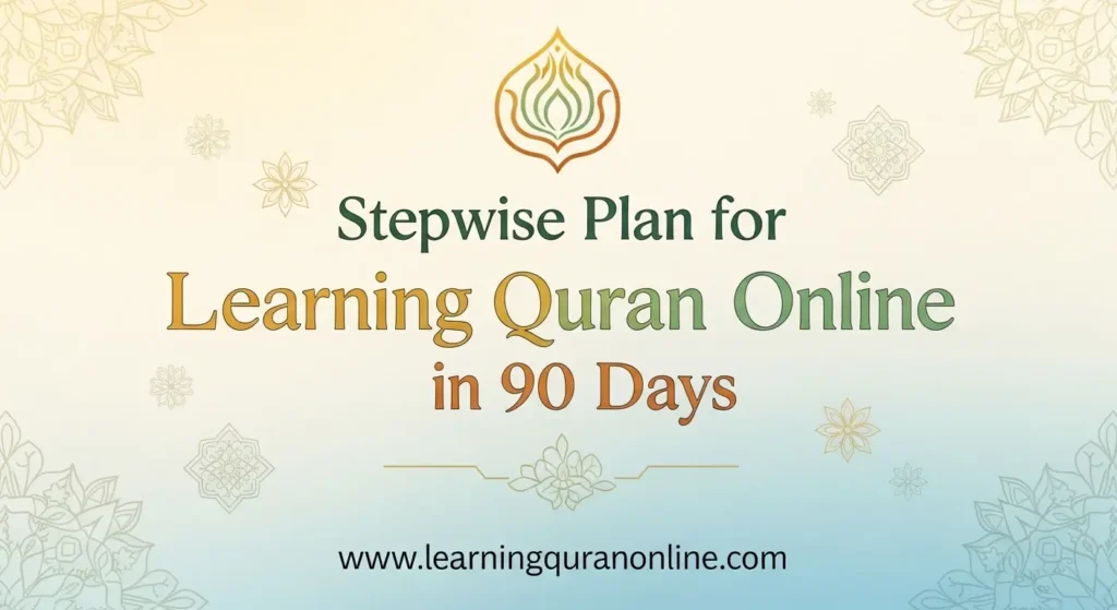 Stepwise Plan for Learning Quran Online in 90 Days