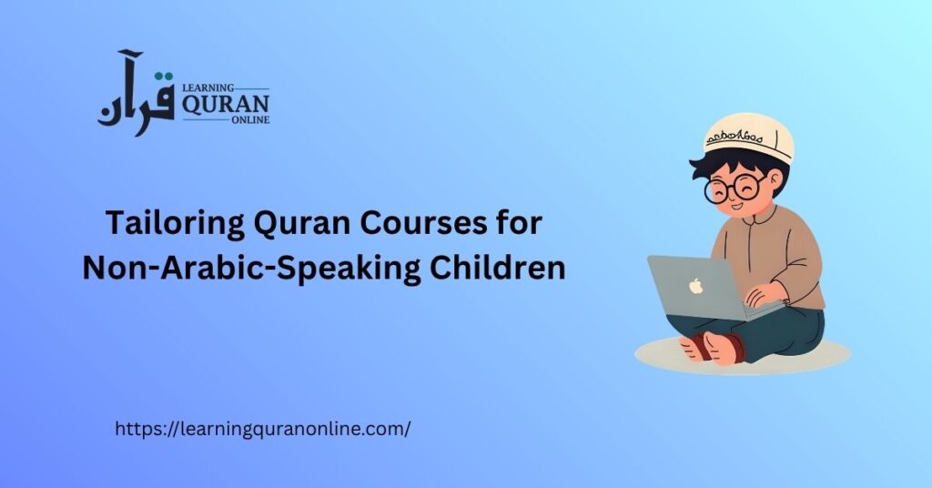 Tailoring Quran Courses for Non-Arabic-Speaking Children
