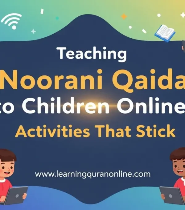 Teaching Noorani Qaida to Children Online: Activities That Stick