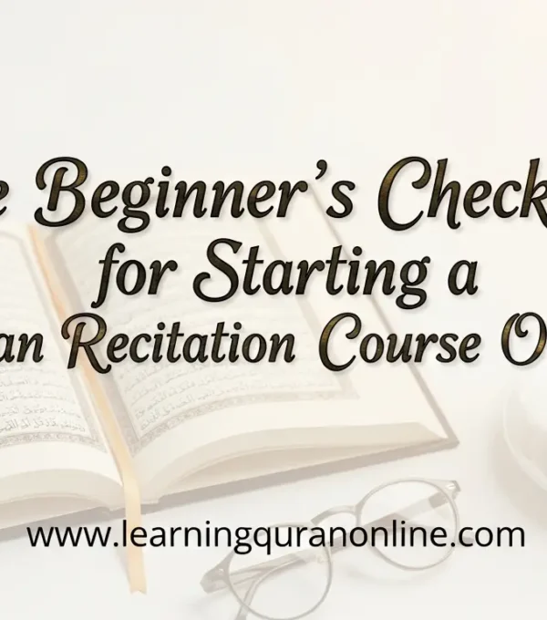 The Beginner’s Checklist for Starting a Quran Recitation Course Online