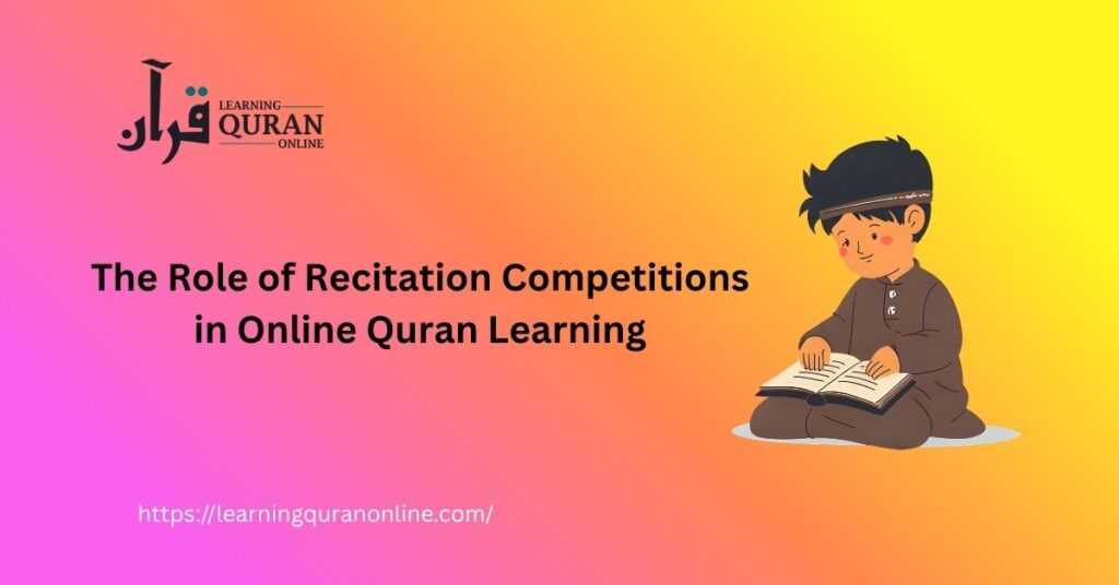The Role of Recitation Competitions in Online Quran Learning