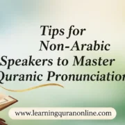 Tips for Non-Arabic Speakers to Master Quranic Pronunciation