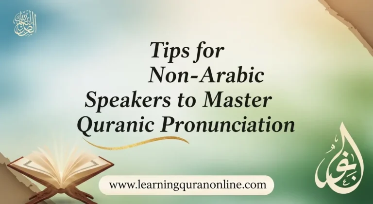 Tips for Non-Arabic Speakers to Master Quranic Pronunciation