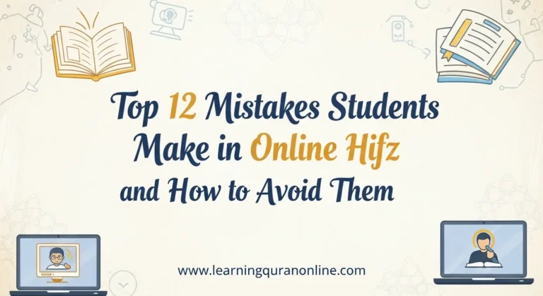 Top 12 Mistakes Students Make in Online Hifz and How to Avoid Them