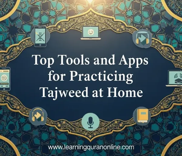 Top Tools and Apps for Practicing Tajweed at Home