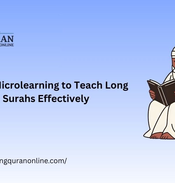 Using Microlearning to Teach Long Surahs Effectively
