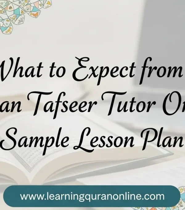 What to Expect from a Quran Tafseer Tutor Online: Sample Lesson Plan
