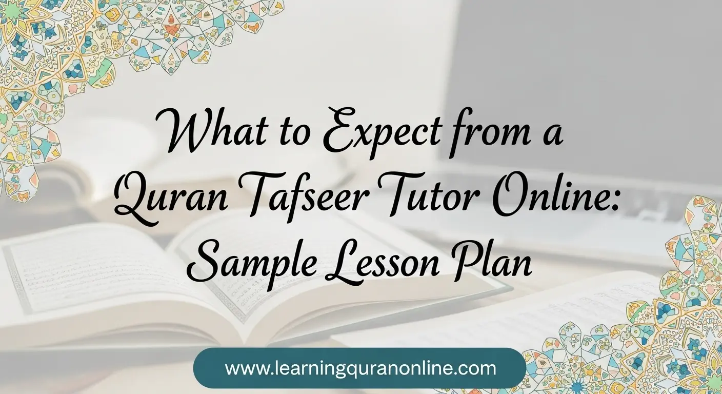 What to Expect from a Quran Tafseer Tutor Online: Sample Lesson Plan