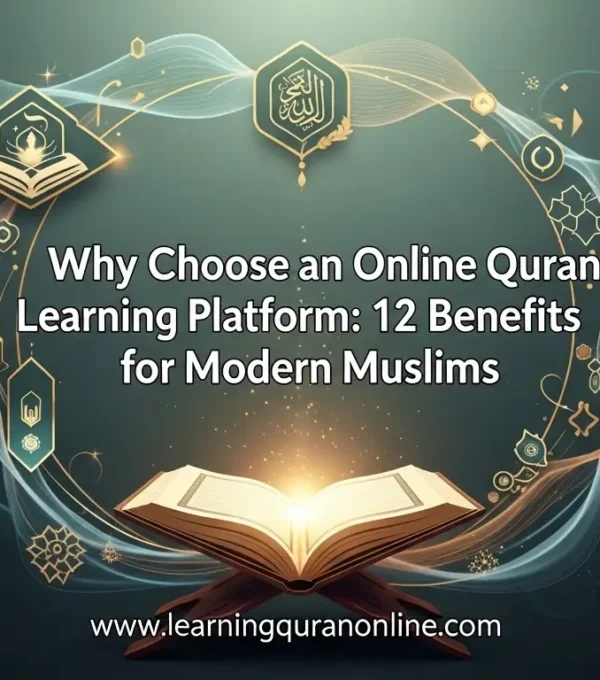 Why Choose an Online Quran Learning Platform: 12 Benefits for Modern Muslims