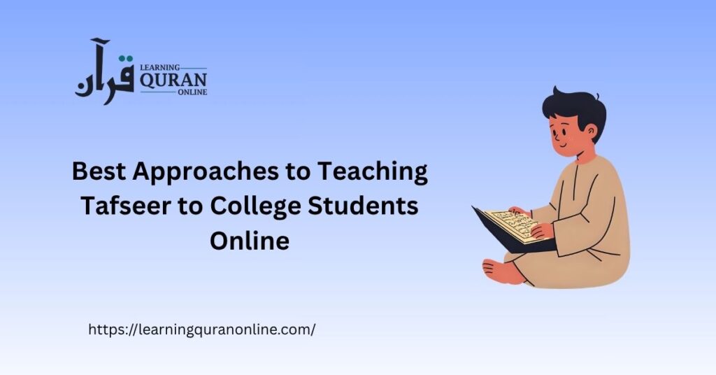 Best Approaches to Teaching Tafseer to College Students Online