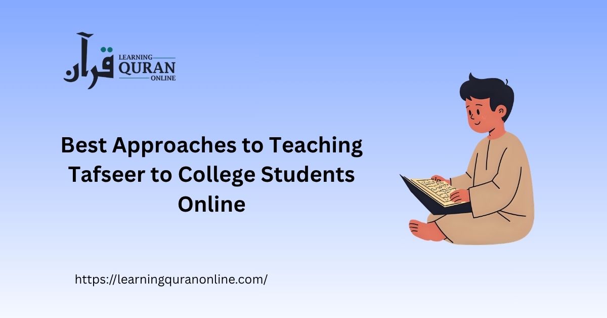 Best Approaches to Teaching Tafseer to College Students Online