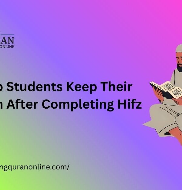 How to Help Students Keep Their Memorization After Completing Hifz