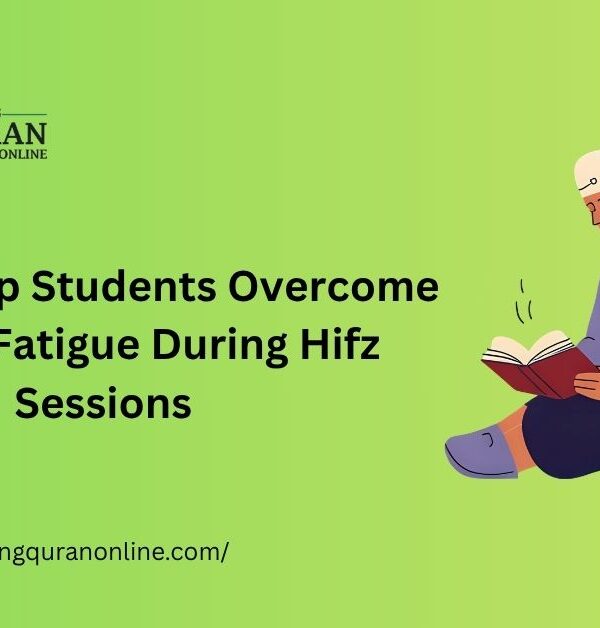 How to Help Students Overcome Tongue Fatigue During Hifz Sessions