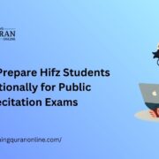 How to Prepare Hifz Students Emotionally for Public Recitation Exams