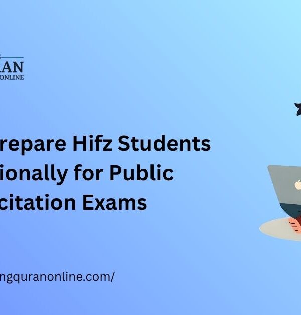 How to Prepare Hifz Students Emotionally for Public Recitation Exams
