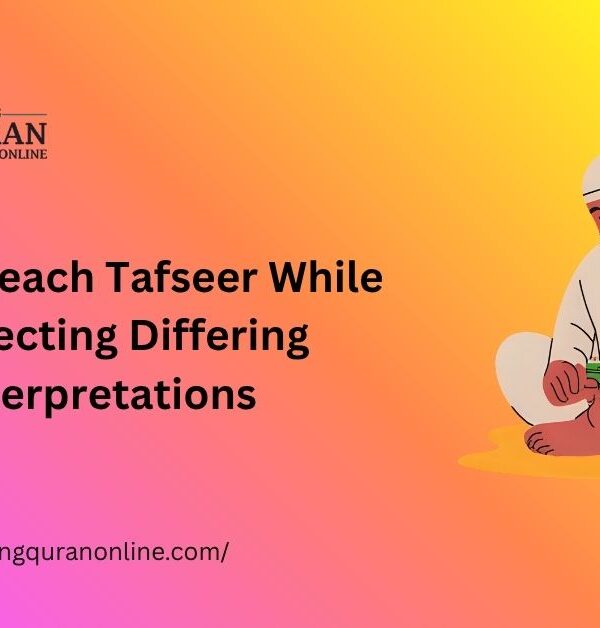 How to Teach Tafseer While Respecting Differing Interpretations