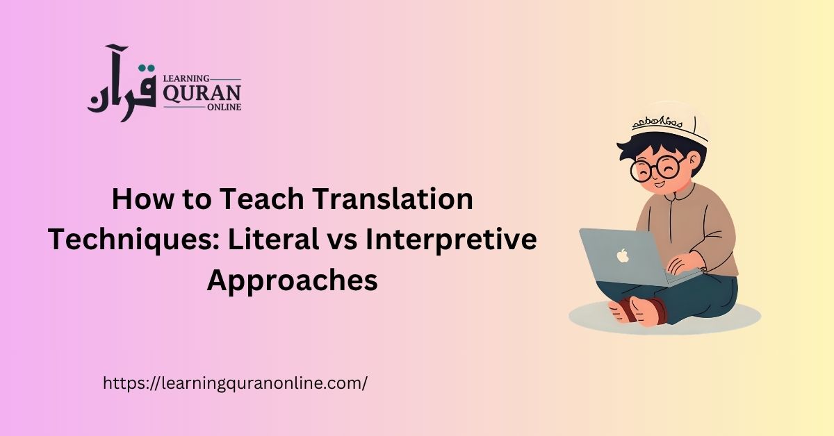 How to Teach Translation Techniques: Literal vs Interpretive Approaches