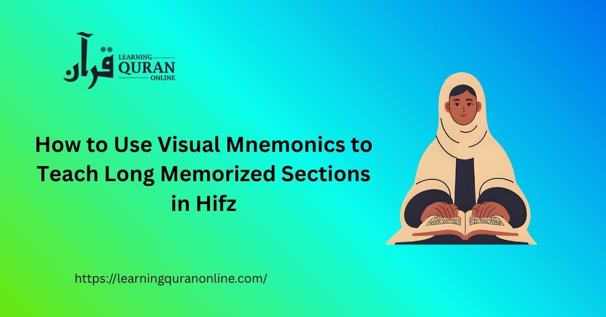How to Use Visual Mnemonics to Teach Long Memorized Sections in Hifz