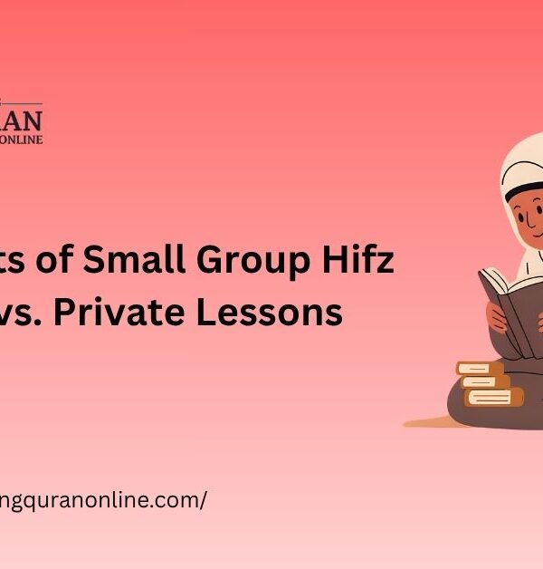 The Benefits of Small Group Hifz Classes vs. Private Lessons