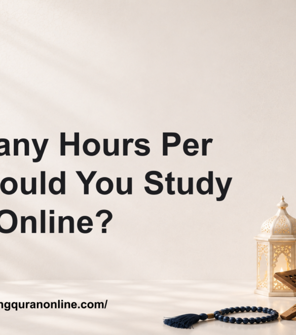 How Many Hours Per Day Should You Study Quran Online?