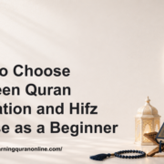 How to Choose Between Quran Recitation and Hifz Course as a Beginner