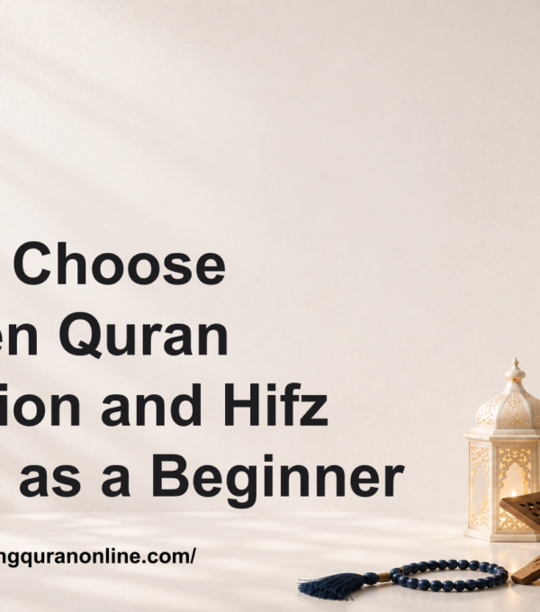 How to Choose Between Quran Recitation and Hifz Course as a Beginner