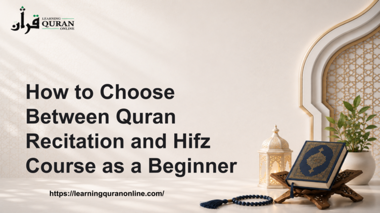 How to Choose Between Quran Recitation and Hifz Course as a Beginner